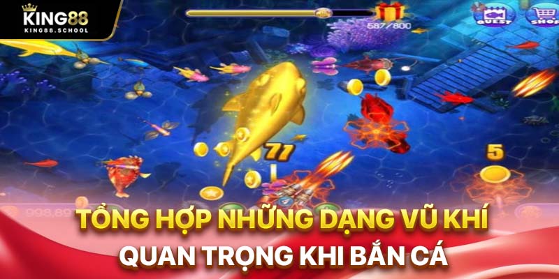 Bắn Cá Tiểu Tiên – Game Huyền Ảo Cho Người Yêu Phiêu Lưu 3 Tổng hợp những dạng vũ khí quan trọng khi bắn cá