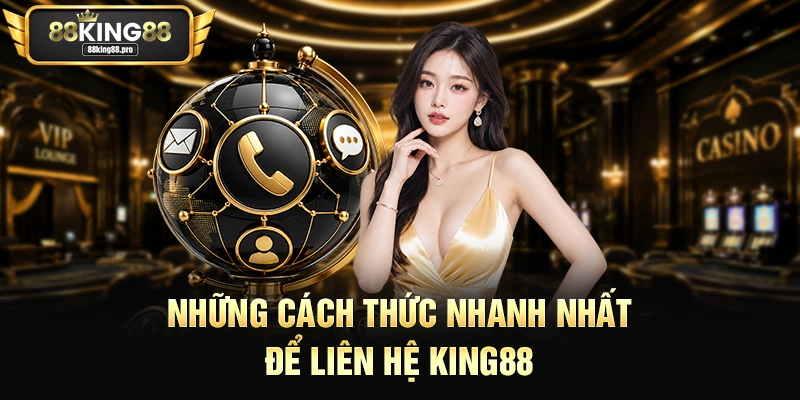 Những cách thức nhanh nhất để liên hệ King88