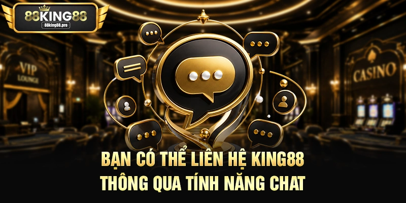 Bạn có thể liên hệ King88 thông qua tính năng chat